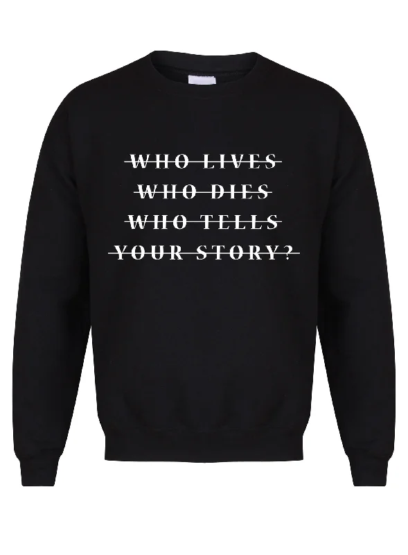 Who Lives Who Dies Who Tells Your Story? - Unisex Fit Sweater