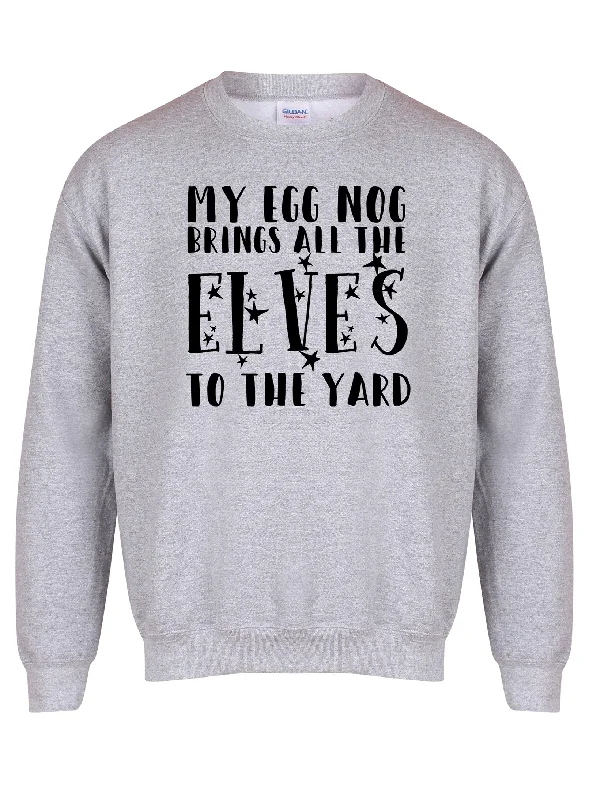 My Egg Nog Brings All The Elves To The Yard - Unisex Fit Sweater